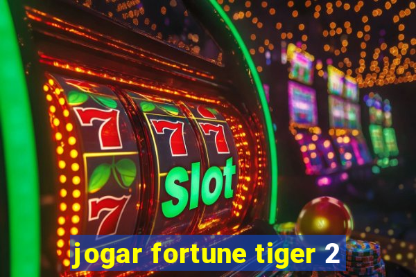 jogar fortune tiger 2